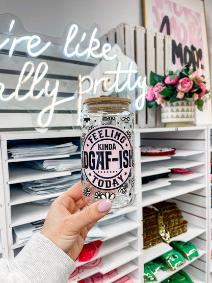 Feeling Kinda IDGAF-ish Today Iced Coffee Glass