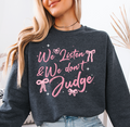 We Listen & We Don't Judge graphic sweatshirt