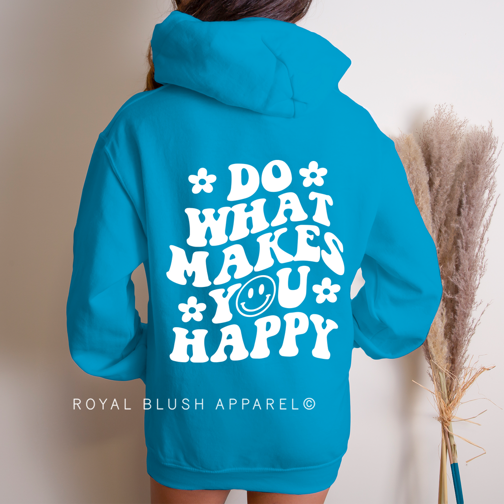 Do What Makes You Happy hoodie