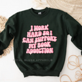 I Work Hard So I Can Support My Book Addiction bookish sweatshirt