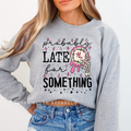 Probably Late For Something graphic sweatshirt