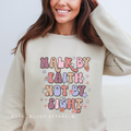 Walk By Faith Not By Sight christian sweatshirt