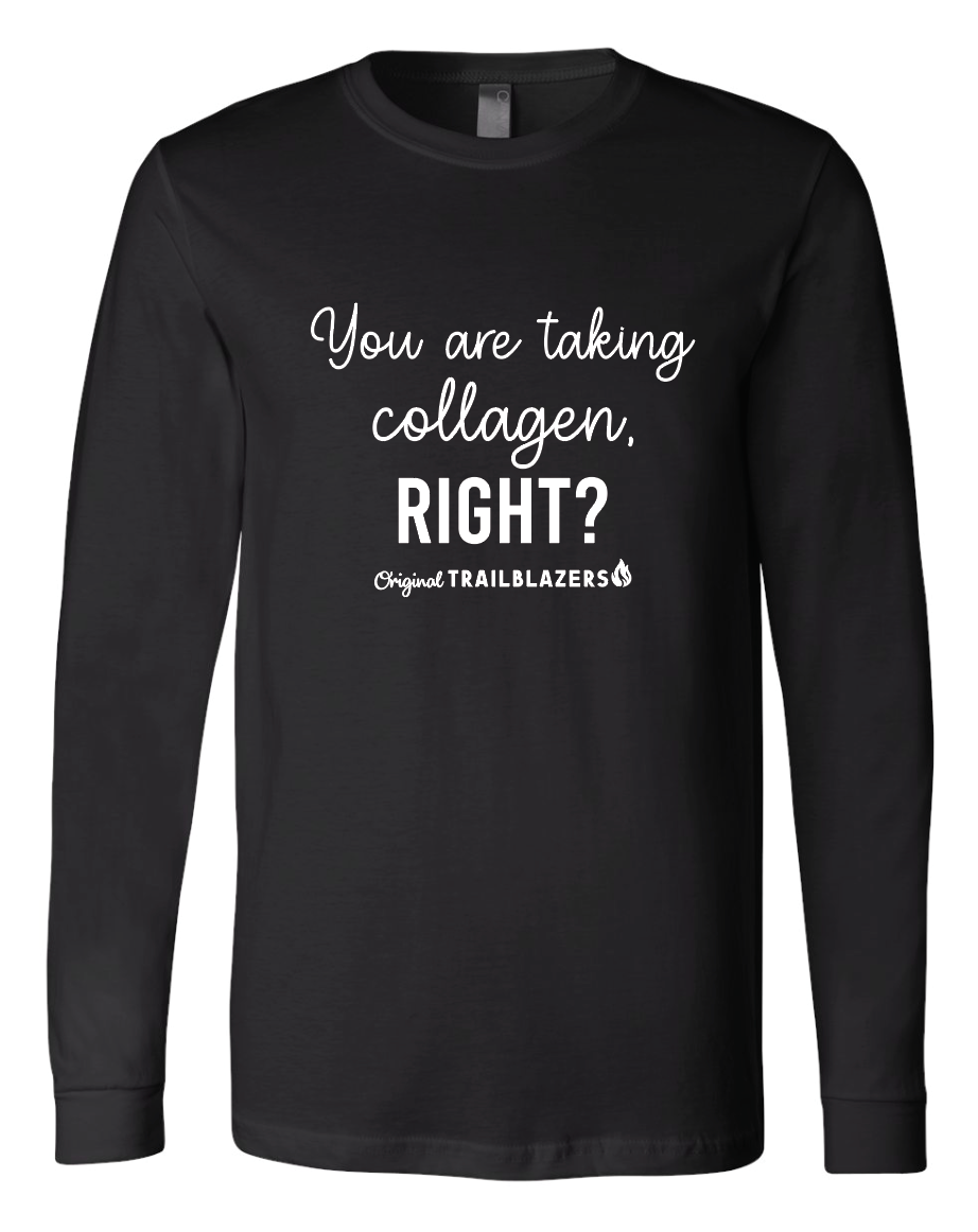 You Are Taking Collagen Right? Unisex Long Sleeve