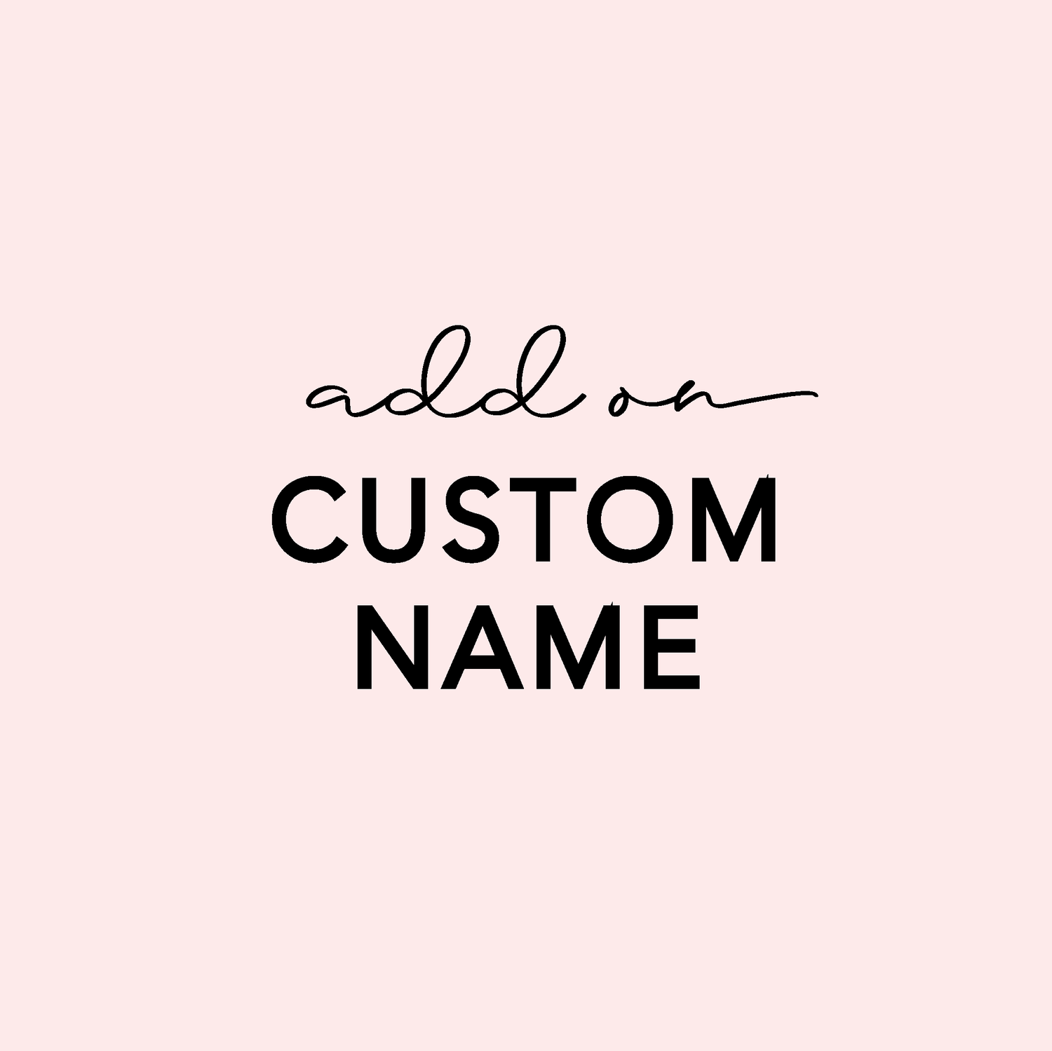 ADD ON - Custom Name