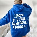 I Hope You Feel Beautiful Today hoodie