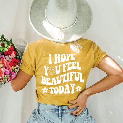 I Hope You Feel Beautiful Today Relaxed Unisex T-shirt