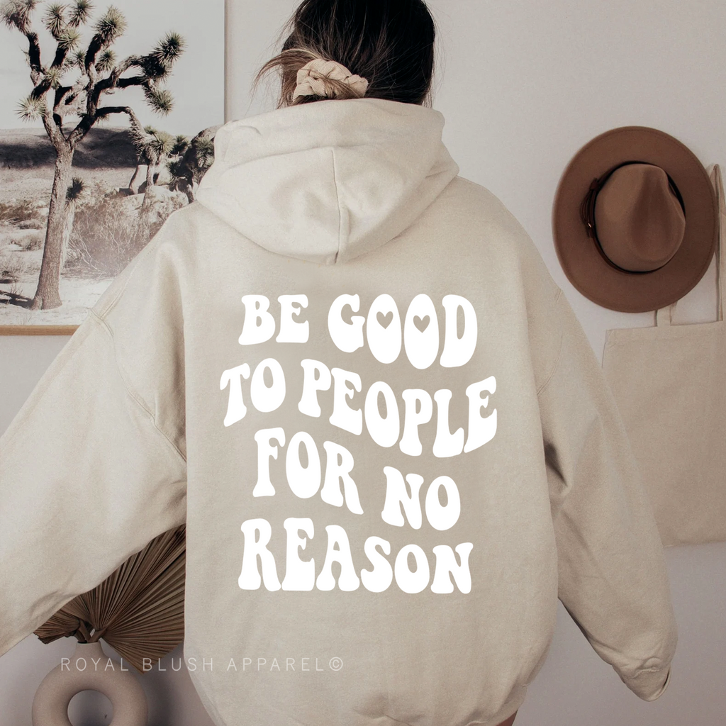 Be Good To People For No Reason hoodie