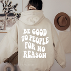 Be Good To People For No Reason hoodie