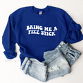 Bring Me A Fizz Stick graphic sweatshirt