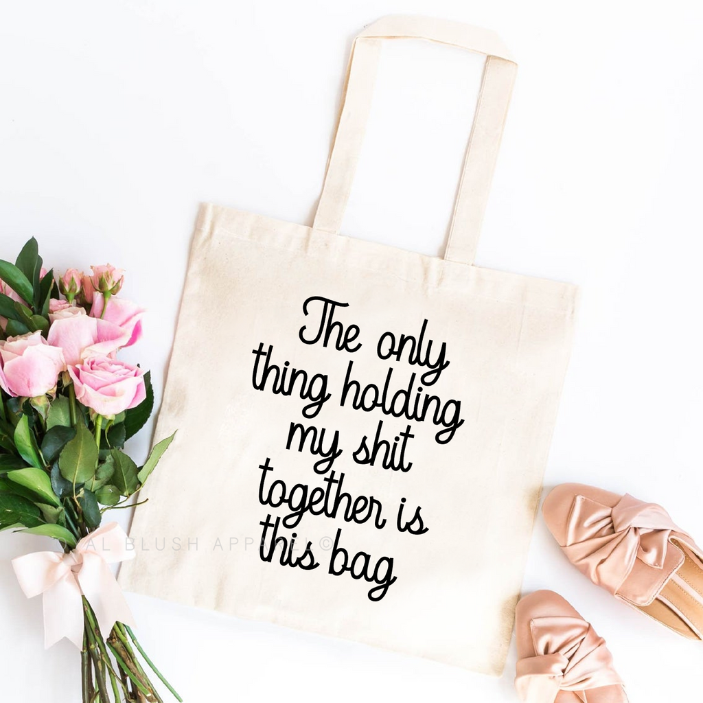 The Only Thing Holding My Shit Together tote bag