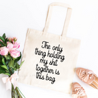 The Only Thing Holding My Shit Together tote bag