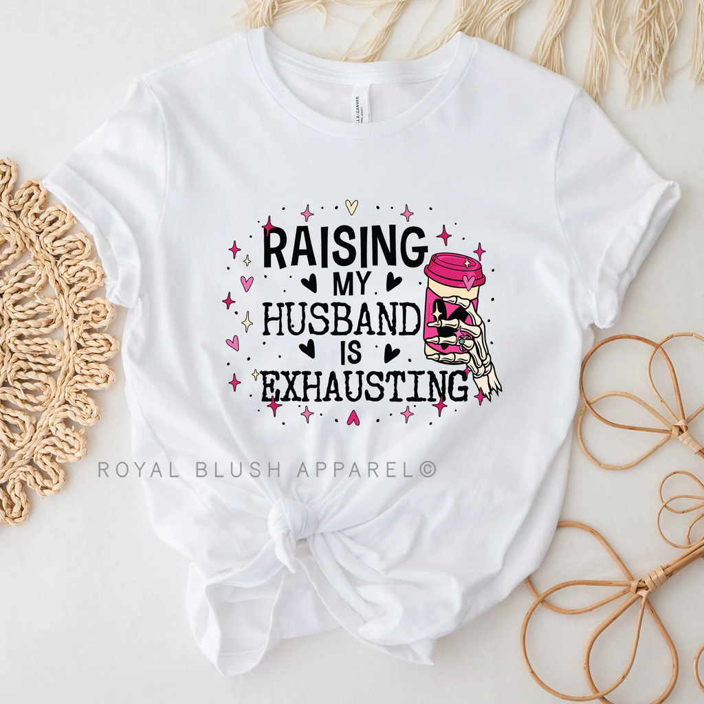 Raising My Husband Is Exhausting graphic T-shirt