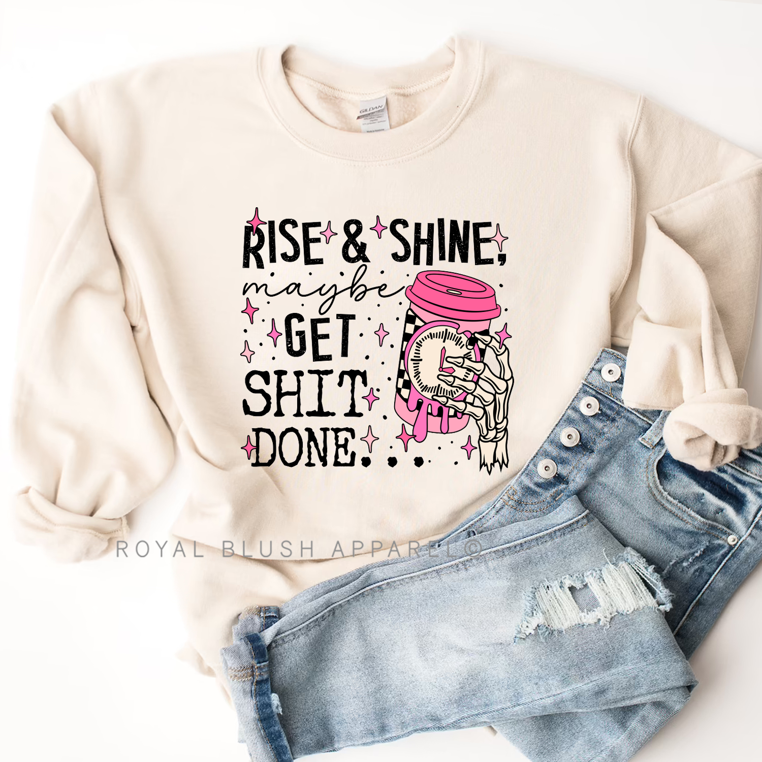 Rise &amp; Shine, Maybe Get Shit Done Sweatshirt