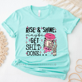 Rise & Shine, Maybe Get Shit Done funny T-shirt