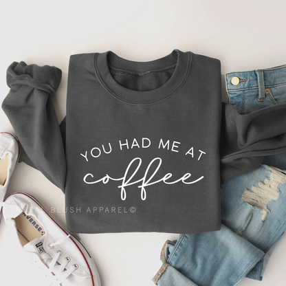 You Had Me At Coffee Sweatshirt